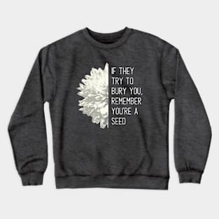 Remember you're a seed Crewneck Sweatshirt